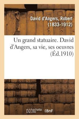 bokomslag Un Grand Statuaire. David d'Angers, Sa Vie, Ses Oeuvres