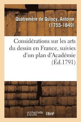 Considrations Sur Les Arts Du Dessin En France, Suivies d'Un Plan d'Acadmie, Ou d'cole Publique 1