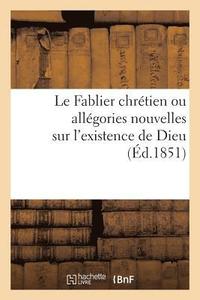 bokomslag Le Fablier Chretien Ou Allegories Nouvelles Sur l'Existence de Dieu