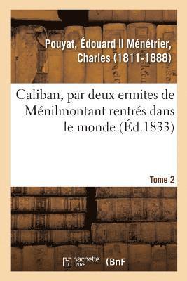 Édouard Pouyat, POUYAT-E - Caliban, Par Deux Ermites de Ménilmontant Rentrés Dans Le Monde. Tome 2, Häftad