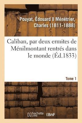Caliban, Par Deux Ermites de Ménilmontant Rentrés Dans Le Monde. Tome 1