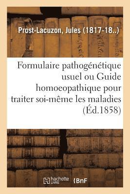 bokomslag Formulaire Pathogntique Usuel Ou Guide Homoeopathique Pour Traiter Soi-Mme Les Maladies