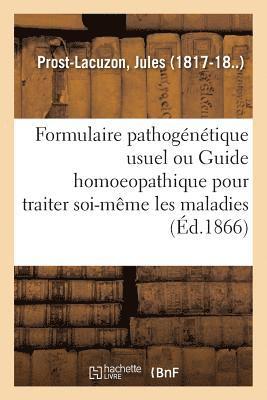 bokomslag Formulaire Pathogntique Usuel Ou Guide Homoeopathique Pour Traiter Soi-Mme Les Maladies