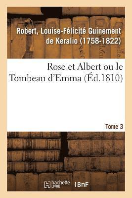 Rose Et Albert Ou Le Tombeau d'Emma. Tome 3 1