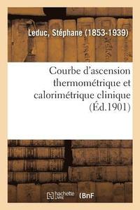 bokomslag Courbe d'Ascension Thermométrique Et Calorimétrique Clinique