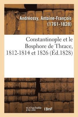 Constantinople Et Le Bosphore de Thrace, 1812-1814 Et 1826 1