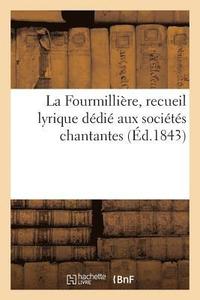 bokomslag La Fourmilliere, recueil lyrique dedie aux societes chantantes