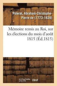 bokomslag Mmoire Remis Au Roi, Sur Les lections Du Mois d'Aot 1815