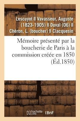Memoire Presente Par La Boucherie de Paris A La Commission Creee En 1850 1