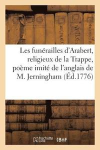 bokomslag Les Funerailles d'Arabert, Religieux de la Trappe, Poeme Imite de l'Anglais de M. Jerningham