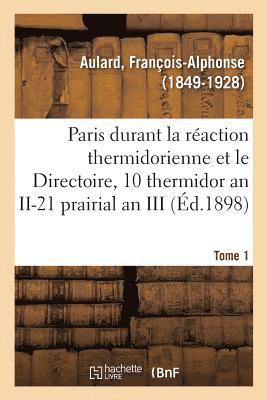 Paris Pendant La Raction Thermidorienne Et Sous Le Directoire, Recueil de Documents 1