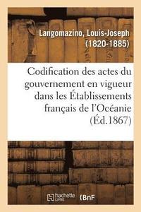 bokomslag Codification Des Actes Du Gouvernement En Vigueur Dans Les tablissements Franais de l'Ocanie