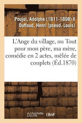 L'Ange Du Village Ou Tout Pour Mon Pre, Ma Mre, Comdie En 2 Actes, Mle de Couplets 1