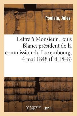 bokomslag Lettre  Monsieur Louis Blanc, Prsident de la Commission Du Luxembourg, 4 Mai 1848