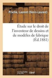 bokomslag Etude Sur Le Droit de l'Inventeur de Dessins Et de Modeles de Fabrique