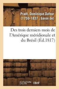 bokomslag Des Trois Derniers Mois de l'Amerique Meridionale Et Du Bresil. 2e Edition