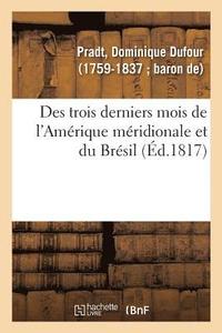 bokomslag Des Trois Derniers Mois de l'Amérique Méridionale Et Du Brésil. 2e Édition