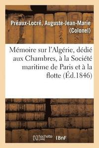 bokomslag Memoire Sur l'Algerie, Dedie Aux Chambres, A La Societe Maritime de Paris Et A La Flotte
