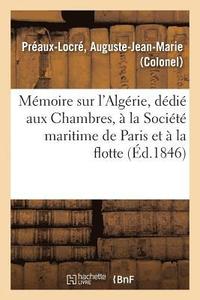 bokomslag Mémoire Sur l'Algérie, Dédié Aux Chambres, À La Société Maritime de Paris Et À La Flotte