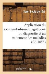 bokomslag Application Du Somnambulisme Magnétique Au Diagnostic Et Au Traitement Des Maladies