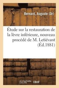 bokomslag Etude Sur La Restauration de la Levre Inferieure, Nouveau Procede de M. Letievant