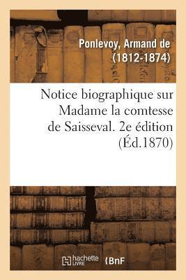 Notice Biographique Sur Madame La Comtesse de Saisseval. 2e dition 1