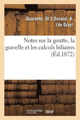 Notes Sur La Goutte, La Gravelle Et Les Calculs Biliaires 1