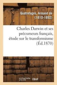 bokomslag Charles Darwin Et Ses Prcurseurs Franais, tude Sur Le Transformisme