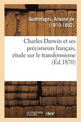 Armand Quatrefages, QUATREFAGES-A - Charles Darwin Et Ses Précurseurs Français, Étude Sur Le Transformisme, Häftad