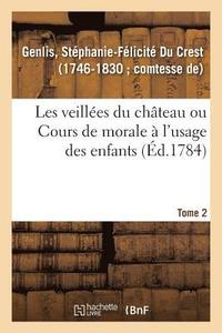 bokomslag Les Veillées Du Château Ou Cours de Morale À l'Usage Des Enfants. Tome 2