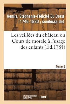 Stéphanie-Félicité Du Crest Genlis, GENLIS-S - Les Veillées Du Château Ou Cours de Morale À l'Usage Des Enfants. Tome 2, Häftad