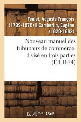 Auguste François Teulet, TEULET-A - Nouveau Manuel Des Tribunaux de Commerce, Divisé En Trois Parties, Häftad