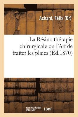 bokomslag La Resino-Therapie Chirurgicale Ou l'Art de Traiter Les Plaies