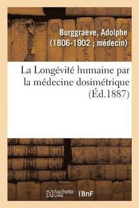 bokomslag La Longvit Humaine Par La Mdecine Dosimtrique Ou La Mdecine Dosimtrique