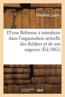 bokomslag D'Une Rforme  Introduire Dans l'Organisation Actuelle Des Thtres Et de Son Urgence