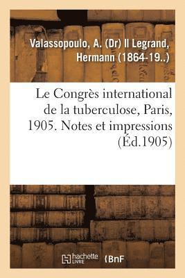 Le Congres international de la tuberculose, Paris, 1905. Notes et impressions 1