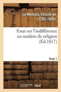 bokomslag Essai Sur l'Indiffrence En Matire de Religion. Tome 1