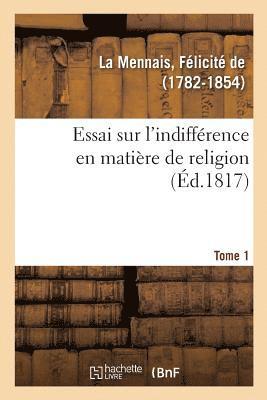 Essai Sur l'Indiffrence En Matire de Religion. Tome 1 1