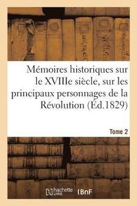 bokomslag Memoires Historiques Sur Le Xviiie Siecle, Sur Les Principaux Personnages de la Revolution Francaise