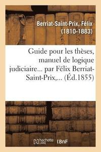 bokomslag Guide Pour Les Thses, Manuel de Logique Judiciaire... Par Flix Berriat-Saint-Prix, ...