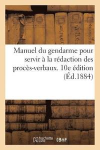 bokomslag Manuel Du Gendarme Pour Servir A La Redaction Des Proces-Verbaux. 10e Edition