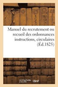 bokomslag Manuel Du Recrutement Ou Recueil Des Ordonnances Instructions, Circulaires. 2e Edition