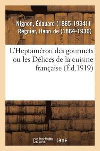 bokomslag L'Heptamron Des Gourmets Ou Les Dlices de la Cuisine Franaise