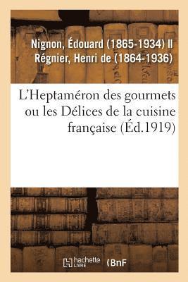L'Heptamron Des Gourmets Ou Les Dlices de la Cuisine Franaise 1