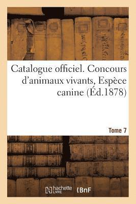 bokomslag Catalogue Officiel. Tome 7. Concours d'Animaux Vivants, Espèce Canine