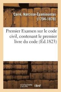 bokomslag Premier Examen Sur Le Code Civil, Contenant Le Premier Livre Du Code