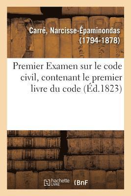 Narcisse-Épaminondas Carré, CARRE-N - Premier Examen Sur Le Code Civil, Contenant Le Premier Livre Du Code, Häftad
