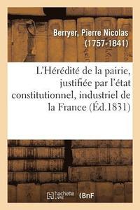 bokomslag L'Hrdit de la Pairie, Justifie Par l'tat Constitutionnel, Industriel Et Progressif de la France
