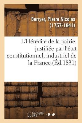 L'Hérédité de la Pairie, Justifiée Par l'État Constitutionnel, Industriel Et Progressif de la France