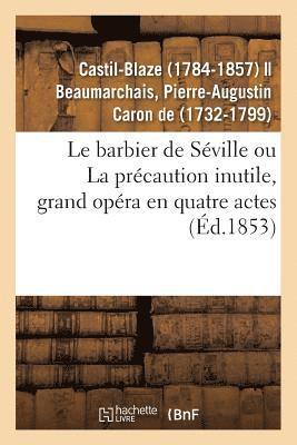 Castil-Blaze, CASTIL-BLAZE - Le Barbier de Séville Ou La Précaution Inutile, Grand Opéra En Quatre Actes, Häftad